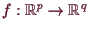 \bgroup\color{demo}$ f:\mathbb{R}^p\to\mathbb{R}^q$\egroup