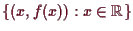 \bgroup\color{demo}$ \{(x,f(x)):x\in\mathbb{R}\}$\egroup