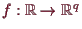 \bgroup\color{demo}$ f:\mathbb{R}\to\mathbb{R}^q$\egroup