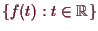 \bgroup\color{demo}$ \{f(t):t\in\mathbb{R}\}$\egroup