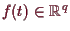 \bgroup\color{demo}$ f(t)\in\mathbb{R}^q$\egroup