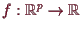 \bgroup\color{demo}$ f:\mathbb{R}^p\to \mathbb{R}$\egroup