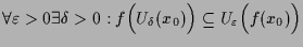 $\displaystyle \forall\varepsilon >0\exists\delta >0: f\Bigl(U_{\delta }(x_0)\Bigr)\subseteq U_{\varepsilon }\Bigl(f(x_0)\Bigr)$