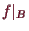 \bgroup\color{demo}$ f\vert _B$\egroup