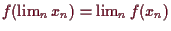 \bgroup\color{demo}$ f(\lim_n x_n)=\lim_n f(x_n)$\egroup
