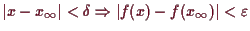 \bgroup\color{demo}$ \vert x-x_{\infty}\vert<\delta \Rightarrow \vert f(x)-f(x_{\infty})\vert<\varepsilon $\egroup