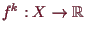 \bgroup\color{demo}$ f^k:X\to\mathbb{R}$\egroup