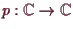 \bgroup\color{demo}$ p:\mathbb{C}\to\mathbb{C}$\egroup