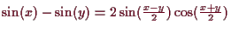 \bgroup\color{demo}$ \sin(x)-\sin(y)=2\sin(\frac{x-y}2)\cos(\frac{x+y}2)$\egroup