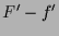 $\displaystyle F'-f'$