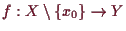 \bgroup\color{demo}$ f:X\setminus\{x_0\}\to Y$\egroup