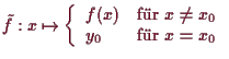 \bgroup\color{demo}$\displaystyle \tilde f:x\mapsto \left\{\begin{array}{ll} f(x) &\text{fr }x\ne x_0 \\
y_0 &\text{fr }x=x_0 \end{array}\right.
$\egroup