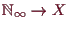 \bgroup\color{demo}$ \mathbb{N}_{\infty}\to X$\egroup