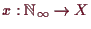 \bgroup\color{demo}$ x:\mathbb{N}_{\infty}\to X$\egroup