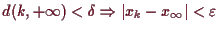 \bgroup\color{demo}$ d(k,+{\infty})<\delta \Rightarrow \vert x_k-x_{\infty}\vert<\varepsilon $\egroup