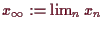 \bgroup\color{demo}$ x_{\infty}:=\lim_n x_n$\egroup