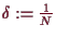 \bgroup\color{demo}$ \delta :=\frac1N$\egroup