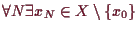 \bgroup\color{demo}$\displaystyle \forall N\exists x_N\in X\setminus\{x_0\}$\egroup