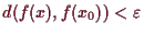 \bgroup\color{demo}$ d(f(x),f(x_0))<\varepsilon $\egroup