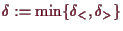 \bgroup\color{demo}$ \delta :=\min\{\de_<,\de_>\}$\egroup