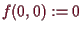 \bgroup\color{demo}$ f(0,0):=0$\egroup