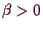\bgroup\color{demo}$ \beta >0$\egroup