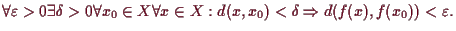 \bgroup\color{demo}$\displaystyle \forall\varepsilon >0\exists\delta >0\forall x...
...\forall x\in X:d(x,x_0)<\delta \Rightarrow d(f(x),f(x_0))<\varepsilon .
$\egroup