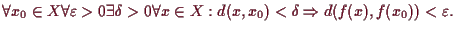 \bgroup\color{demo}$\displaystyle \forall x_0\in X\forall\varepsilon >0\exists\d...
...\forall x\in X:d(x,x_0)<\delta \Rightarrow d(f(x),f(x_0))<\varepsilon .
$\egroup