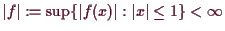 \bgroup\color{demo}$ \vert f\vert:=\sup\{\vert f(x)\vert:\vert x\vert\leq 1\}<{\infty}$\egroup