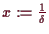 \bgroup\color{demo}$ x:=\frac1{\delta }$\egroup