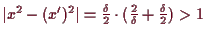 \bgroup\color{demo}$ \vert x^2-(x')^2\vert=\frac{\delta }2\cdot (\frac2{\delta }+\frac{\delta }2)>1$\egroup