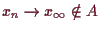 \bgroup\color{demo}$ x_n\to x_{\infty}\notin A$\egroup