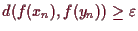 \bgroup\color{demo}$ d(f(x_n),f(y_n))\geq\varepsilon $\egroup