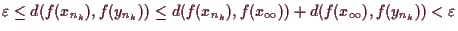 \bgroup\color{demo}$ \varepsilon \leq d(f(x_{n_k}),f(y_{n_k}))\leq d(f(x_{n_k}),f(x_{\infty}))+d(f(x_{\infty}),f(y_{n_k}))<\varepsilon $\egroup