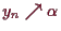 \bgroup\color{demo}$ y_n\nearrow \alpha $\egroup