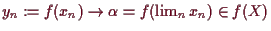 \bgroup\color{demo}$ y_n:=f(x_n)\to \alpha =f(\lim_n x_n)\in f(X)$\egroup