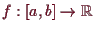 \bgroup\color{demo}$ f:[a,b]\to\mathbb{R}$\egroup