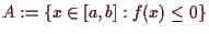 \bgroup\color{demo}$ A:=\{x\in[a,b]:f(x)\leq 0\}$\egroup