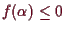 \bgroup\color{demo}$ f(\alpha )\leq 0$\egroup
