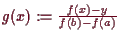 \bgroup\color{demo}$ g(x):=\frac{f(x)-y}{f(b)-f(a)}$\egroup