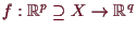\bgroup\color{demo}$ f:\mathbb{R}^p\supseteq X\to \mathbb{R}^q$\egroup