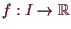 \bgroup\color{demo}$ f:I\to\mathbb{R}$\egroup