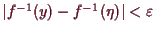 \bgroup\color{demo}$ \vert f^{-1}(y)-f^{-1}(\eta )\vert<\varepsilon $\egroup