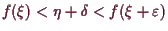 \bgroup\color{demo}$ f(\xi )<\eta +\delta <f(\xi +\varepsilon )$\egroup