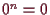 \bgroup\color{demo}$ 0^n=0$\egroup
