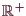\bgroup\color{demo}$ \mathbb{R}^+$\egroup