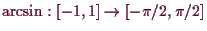 \bgroup\color{demo}$ \arcsin:[-1,1]\to [-\pi/2,\pi/2]$\egroup