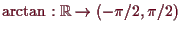 \bgroup\color{demo}$ \arctan:\mathbb{R}\to (-\pi/2,\pi/2)$\egroup