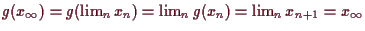 \bgroup\color{demo}$ g(x_{\infty})=g(\lim_n x_n)=\lim_n
g(x_n)= \lim_n x_{n+1}=x_{\infty}$\egroup