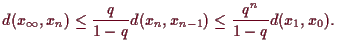 \bgroup\color{demo}$\displaystyle d(x_{\infty},x_n) \leq \frac{q}{1-q} d(x_n,x_{n-1}) \leq
\frac{q^n}{1-q}d(x_1,x_0).
$\egroup